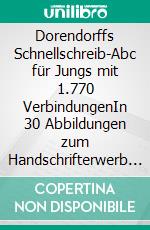 Dorendorffs Schnellschreib-Abc für Jungs mit 1.770 VerbindungenIn 30 Abbildungen zum Handschrifterwerb und für (fast) alle Weltsprachen. E-book. Formato EPUB ebook di Susanne Dorendorff