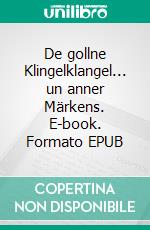 De gollne Klingelklangel... un anner Märkens. E-book. Formato EPUB ebook