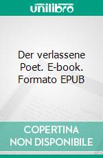 Der verlassene Poet. E-book. Formato EPUB ebook di Helmut-Michael Kemmer