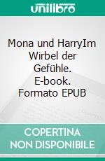 Mona und HarryIm Wirbel der Gefühle. E-book. Formato EPUB