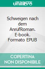 Schweigen nach dem AnrufRoman. E-book. Formato EPUB