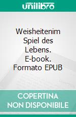 Weisheitenim Spiel des Lebens. E-book. Formato EPUB ebook di Andreas Mildner