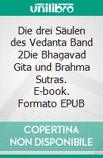 Die drei Säulen des Vedanta Band 2Die Bhagavad Gita und Brahma Sutras. E-book. Formato EPUB ebook di Thomas Felber