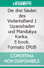 Die drei Säulen des VedantaBand 1 Upanishaden und Mandukya Karika. E-book. Formato EPUB ebook di Thomas Felber