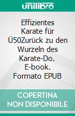 Effizientes Karate für Ü50Zurück zu den Wurzeln des Karate-Do. E-book. Formato EPUB