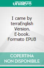 I came by terraEnglish Version. E-book. Formato EPUB ebook di Bodo Tietz