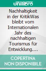 Nachhaltigkeit in der KritikWas bleibt vom Internationalen Jahr des nachhaltigen Tourismus für Entwicklung. E-book. Formato EPUB ebook