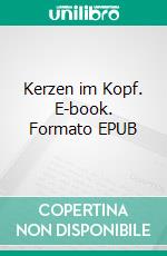 Kerzen im Kopf. E-book. Formato EPUB ebook