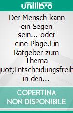 Der Mensch kann ein Segen sein... oder eine Plage.Ein Ratgeber zum Thema "Entscheidungsfreiheit in den Gedanken". E-book. Formato EPUB ebook