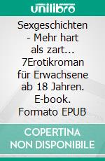 Sexgeschichten - Mehr hart als zart... 7Erotikroman für Erwachsene ab 18 Jahren. E-book. Formato EPUB ebook