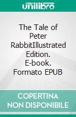 The Tale of Peter RabbitIllustrated Edition. E-book. Formato EPUB ebook di Beatrix Potter