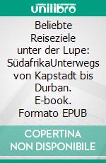 Beliebte Reiseziele unter der Lupe: SüdafrikaUnterwegs von Kapstadt bis Durban. E-book. Formato EPUB ebook