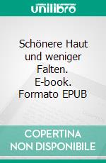 Schönere Haut und weniger Falten. E-book. Formato EPUB