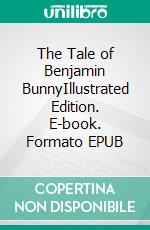 The Tale of Benjamin BunnyIllustrated Edition. E-book. Formato EPUB ebook di Beatrix Potter