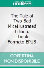 The Tale of Two Bad MiceIllustrated Edition. E-book. Formato EPUB ebook di Beatrix Potter