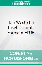 Die Westliche Insel. E-book. Formato EPUB ebook