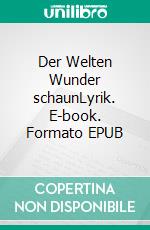 Der Welten Wunder schaunLyrik. E-book. Formato EPUB ebook