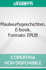 Maulwurfsgeschichten. E-book. Formato EPUB ebook