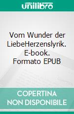 Vom Wunder der LiebeHerzenslyrik. E-book. Formato EPUB ebook