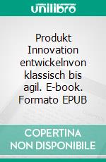 Produkt Innovation entwickelnvon klassisch bis agil. E-book. Formato EPUB