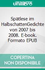 Spätlese im HalbschattenGedichte von 2007 bis 2008. E-book. Formato EPUB ebook di Engelbert Manfred Müller