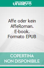 Affe oder kein AffeRoman. E-book. Formato EPUB ebook di Dietmar Dressel