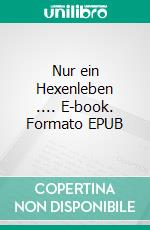 Nur ein Hexenleben .... E-book. Formato EPUB ebook di Uwe Goeritz