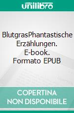 BlutgrasPhantastische Erzählungen. E-book. Formato EPUB ebook