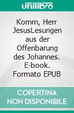 Komm, Herr JesusLesungen aus der Offenbarung des Johannes. E-book. Formato EPUB ebook di Hermann Rieke-Benninghaus