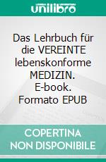 Das Lehrbuch für die VEREINTE lebenskonforme MEDIZIN. E-book. Formato EPUB ebook di Bodo Köhler