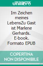 Im Zeichen meines LebensZu Gast ist Marlene Gerhards. E-book. Formato EPUB