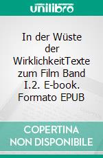 In der Wüste der WirklichkeitTexte zum Film Band I.2. E-book. Formato EPUB ebook di Daniel Petersen