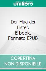 Der Flug der Elster. E-book. Formato EPUB ebook