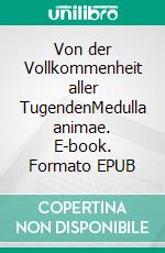 Von der Vollkommenheit aller TugendenMedulla animae. E-book. Formato EPUB ebook di Johannes Tauler