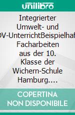 Integrierter Umwelt- und EDV-UnterrichtBeispielhafte Facharbeiten aus der 10. Klasse der Wichern-Schule Hamburg. E-book. Formato EPUB ebook