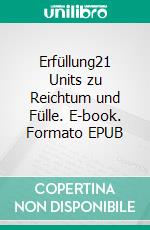 Erfüllung21 Units zu Reichtum und Fülle. E-book. Formato EPUB ebook