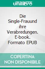 Die Single-Frauund ihre Verabredungen. E-book. Formato EPUB ebook di Melanie B. Frank