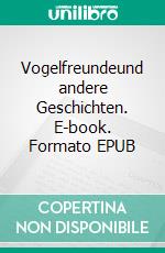 Vogelfreundeund andere Geschichten. E-book. Formato EPUB ebook di Gerd Kanke