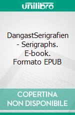 DangastSerigrafien - Serigraphs. E-book. Formato EPUB ebook
