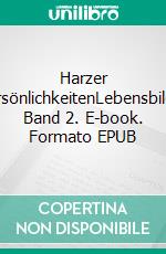 Harzer PersönlichkeitenLebensbilder Band 2. E-book. Formato EPUB ebook