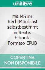 Mit MS im RechtMöglichst selbstbestimmt in Rente. E-book. Formato EPUB ebook di Marianne Moldenhauer