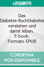 Das Diabetes-BuchDiabetes verstehen und damit leben. E-book. Formato EPUB ebook