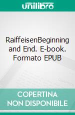 RaiffeisenBeginning and End. E-book. Formato EPUB ebook