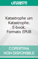 Katastrophe um Katastrophe. E-book. Formato EPUB ebook di Verena Herkules