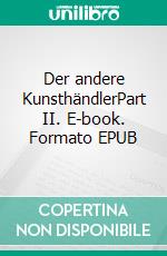 Der andere KunsthändlerPart II. E-book. Formato EPUB ebook