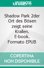 Shadow Park 2der Ort des Bösen zeigt seine Krallen. E-book. Formato EPUB ebook di K.M. Parker