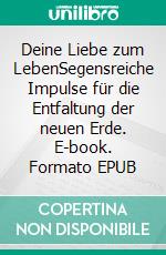 Deine Liebe zum LebenSegensreiche Impulse für die Entfaltung der neuen Erde. E-book. Formato EPUB ebook di Vera Griebert-Schröder