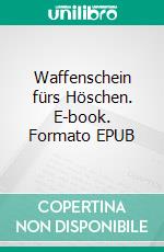 Waffenschein fürs Höschen. E-book. Formato EPUB ebook di Andreas Hoffmann