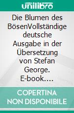 Die Blumen des BösenVollständige deutsche Ausgabe in der Übersetzung von Stefan George. E-book. Formato EPUB ebook di Charles Baudelaire