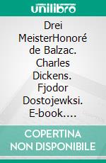 Drei MeisterHonoré de Balzac. Charles Dickens. Fjodor Dostojewksi. E-book. Formato EPUB